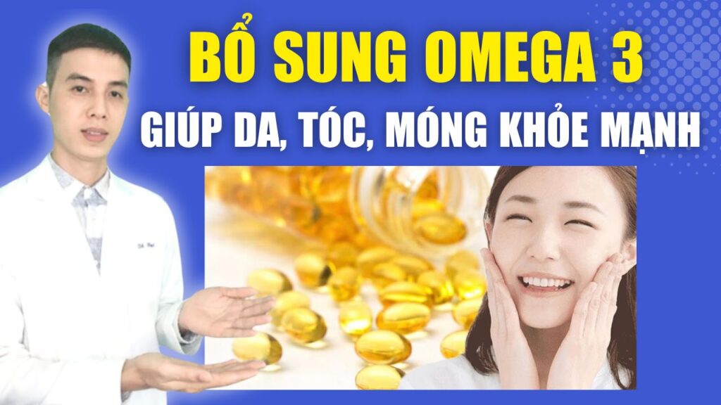 Bổ sung omega-3 giúp da, tóc, móng khỏe mạnh Dược sĩ Đạt