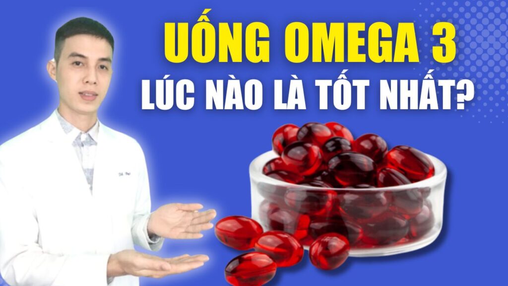 Uống omega 3 lúc nào là tốt nhất dược sĩ đạt