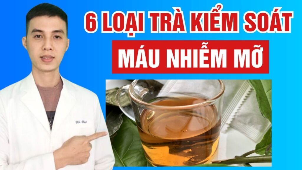 Loại trà giúp kiểm soát máu nhiễm mỡ Dược sĩ Đạt