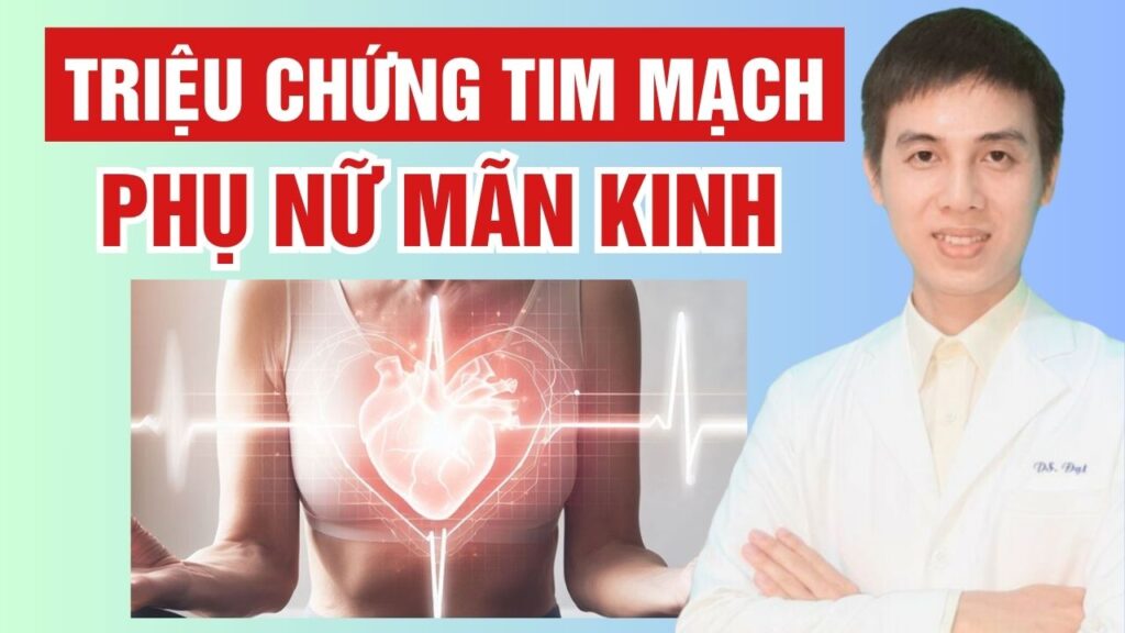 Triệu chứng tim mạch phụ nữ mãn kinh Dược sĩ Đạt