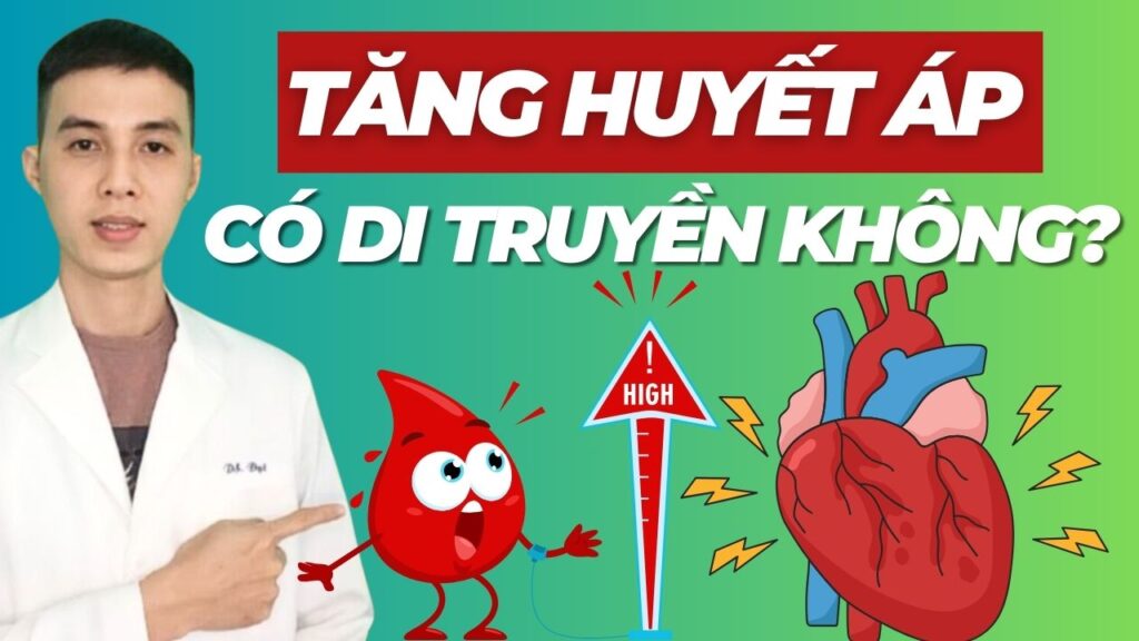 Tăng huyết áp có phải là bệnh di truyền Dược Sĩ Đạt